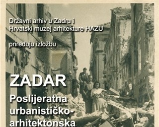 Izložba „ZADAR Poslijeratna urbanističko-arhitektonska obnova 1944.-1958."
